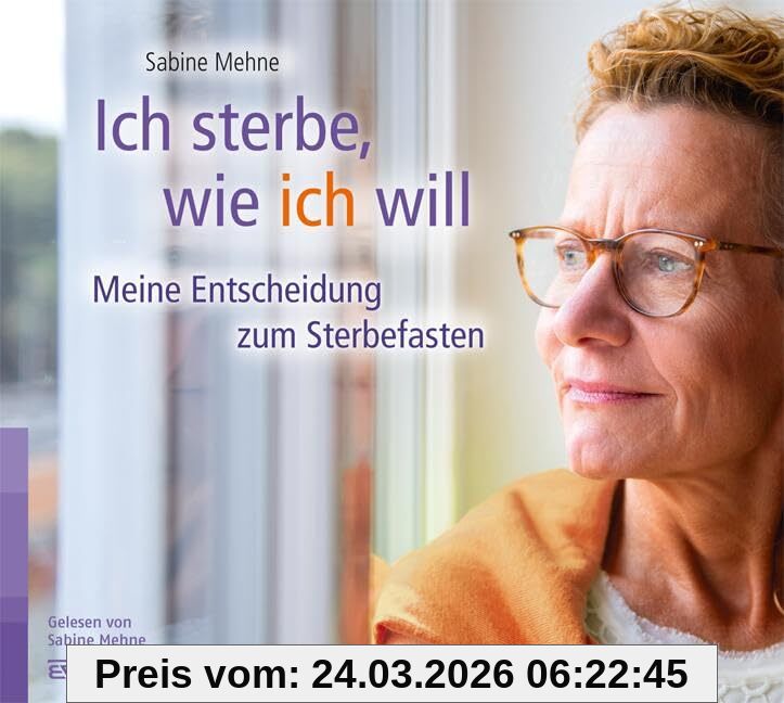 Ich sterbe, wie ich will (Hörbuch): Meine Entscheidung zum Sterbefasten