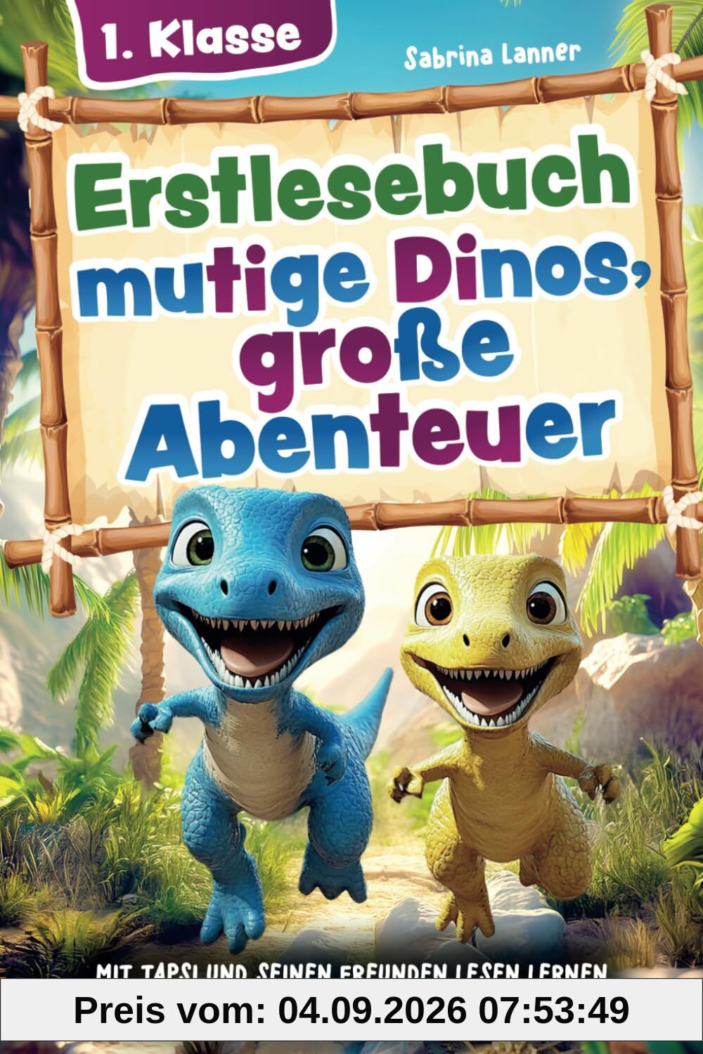 Erstlesebuch 1. Klasse – mutige Dinos, große Abenteuer: Mit Tapsi und seinen Freunden lesen lernen – einfache und spannende Silbengeschichten