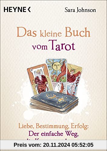 Das kleine Buch vom Tarot: Liebe, Bestimmung, Erfolg: Der einfache Weg, die Karten zu deuten