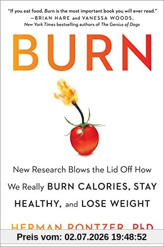 Herman Pontzer PhD Burn, New Research Blows The Lid Off How We Really Burn Calories, Stay Healthy, And Lose Weight