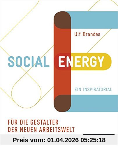 Social Energy: Für die Gestalter der neuen Arbeitswelt. Ein Inspiratorial