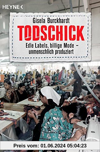 Todschick: Edle Labels, billige Mode - unmenschlich produziert
