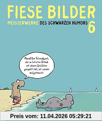 Fiese Bilder 6: Neue Meisterwerke des Schwarzen Humors