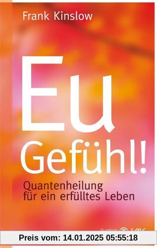 Eu-Gefühl!: Quantenheilung für ein erfülltes Leben