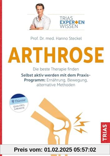 Expertenwissen: Arthrose: Die beste Therapie finden. Selbst aktiv werden mit dem Praxis-Programm: Ernährung, Bewegung, a