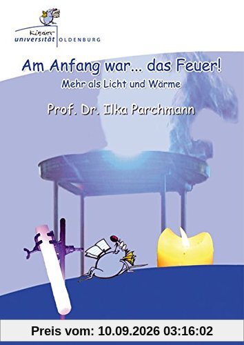 Am Anfang war ... das Feuer!: mehr als Licht und Wärme
