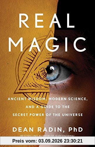 Radin, Dean, PhD Real Magic, Ancient Wisdom, Modern Science, And A Guide To The Secret Power Of The Universe