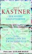 Erich Kästner Der Kleine Grenzverkehr, Oder Georg Und Die Zwischenfälle