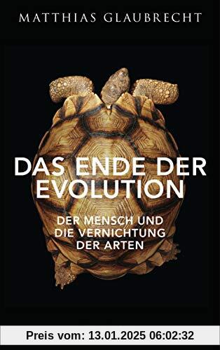 Das Ende der Evolution: Der Mensch und die Vernichtung der Arten