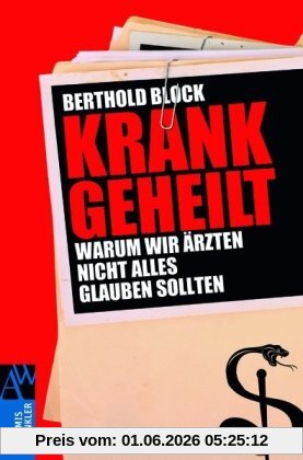 Berthold Block Krankgeheilt, Warum Wir Ärzten Nicht Alles Glauben Sollten