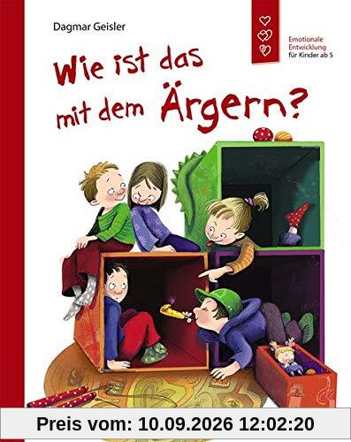 Wie ist das mit dem Ärgern?: Emotionale Entwicklung für Kinder ab 5 Jahren