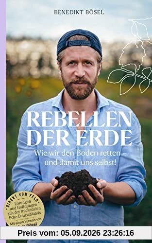 Rebellen der Erde: Wie wir den Boden retten – und damit uns selbst! – Mit einem Vorwort von Maja Göpel