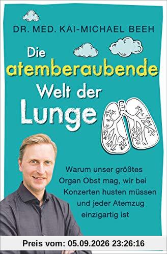 Die atemberaubende Welt der Lunge: Warum unser größtes Organ Obst mag, wir bei Konzerten husten müssen und jeder Atemzug einzigartig ist