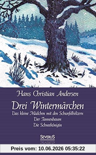 Drei Wintermärchen: Das kleine Mädchen mit den Schwefelhölzern, Der Tannenbaum, Die Schneekönigin
