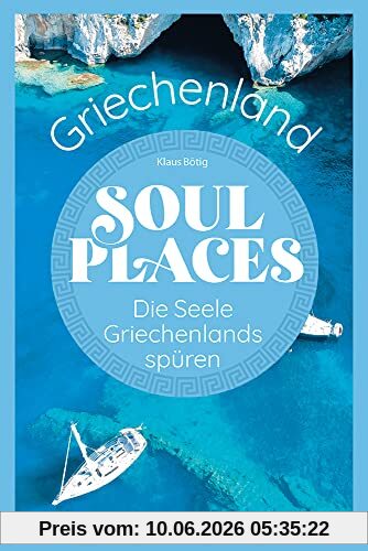 Soul Places Griechenland – Die Seele Griechenlands spüren