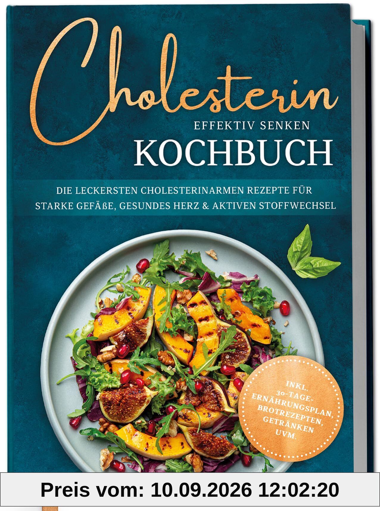 Cholesterin effektiv senken Kochbuch: Die leckersten cholesterinarmen Rezepte für starke Gefäße, gesundes Herz & aktiven Stoffwechsel - inkl. 30-Tage-Ernährungsplan, Brotrezepten, Getränken uvm.