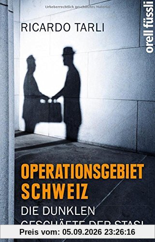 Operationsgebiet Schweiz: Die dunklen Geschäfte der Stasi