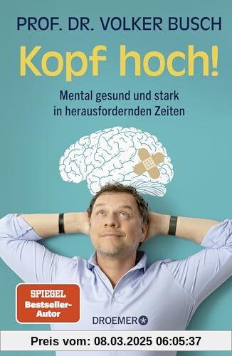 Kopf hoch!: Mental gesund und stark in herausfordernden Zeiten | Mentale Stärke trainieren mit Volker Busch, Autor des S