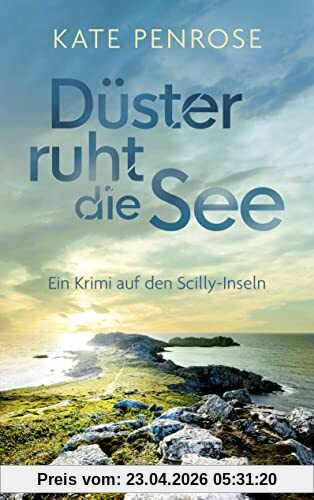 Düster ruht die See: Ein Krimi auf den Scilly-Inseln | Der perfekte Krimi zum Entspannen (Ben Kitto ermittelt auf den Scilly-Inseln, Band 6)