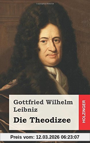 Leibniz, Gottfried Wilhelm Die Theodicee