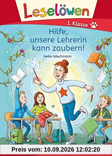 Leselöwen 1. Klasse - Hilfe, unsere Lehrerin kann zaubern!: Mit Leselernschrift ABeZeh - Erstlesebuch für Kinder ab 6 Jahren