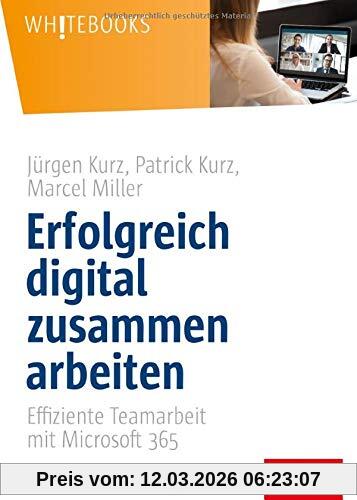 Jürgen Kurz Erfolgreich Digital Zusammen Arbeiten, Effiziente Teamarbeit Mit Microsoft 365 (Whitebooks)