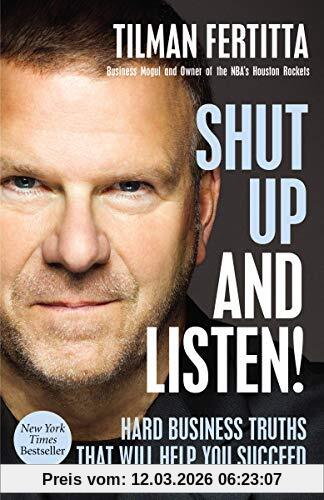 Tilman Fertitta Shut Up And Listen!, Hard Business Truths That Will Help You Succeed