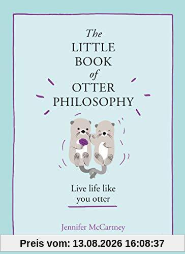 The Little Book of Otter Philosophy (The Little Animal Philosophy Books)