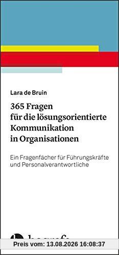 365 Fragen für die lösungsorientierte Kommunikation in Organisationen: Ein Fragenfächer für Führungskräfte und Personalverantwortliche