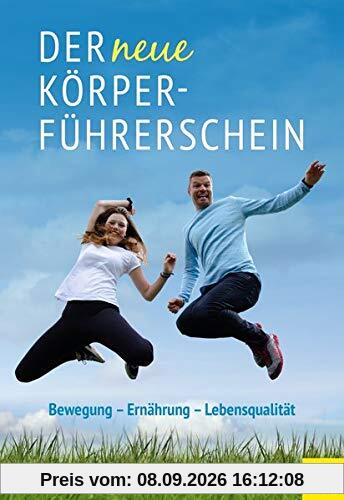 Der neue Körperführerschein: Bewegung - Ernährung - Lebensqualität