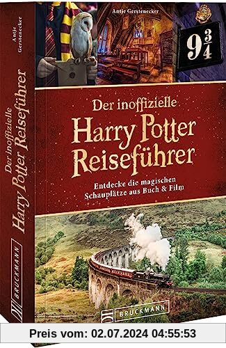 25 Jahre Harry Potter – Der inoffizielle Harry Potter Reiseführer: Entdecke die magischen Schauplätze. Mit einem Exklusi