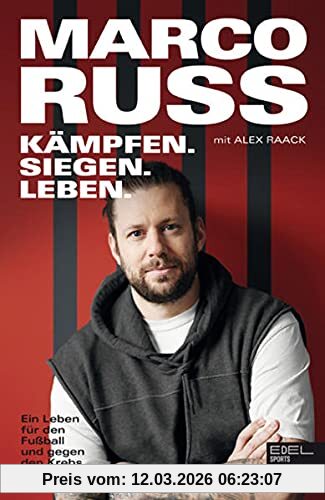 Marco Russ Kämpfen. Siegen. Leben., Ein Leben Für Den Fußball Und Gegen Den Krebs