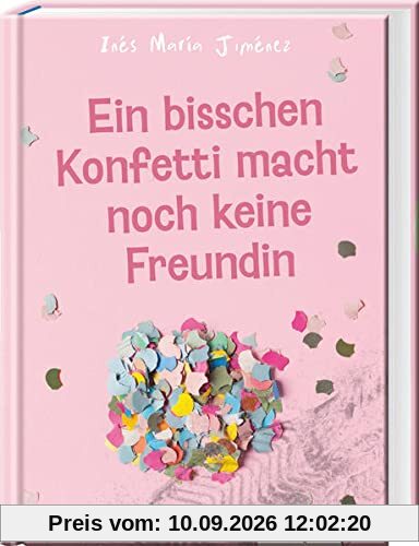 Ein bisschen Konfetti macht noch keine Freundin: Ein bewegender Roman über eine toxische Mädchenfreundschaft - Jugendbuch ab 12 Jahre