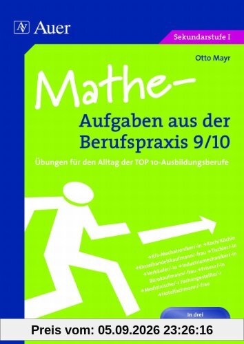 Mathe-Aufgaben aus der Berufspraxis 9/10: Übungen für den Alltag der TOP10-Ausbildungsberufe. In drei Differenzierungsstufen
