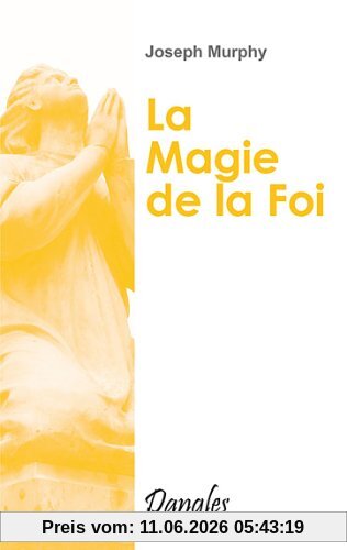 La magie de la foi : comment réaliser vos désirs ?