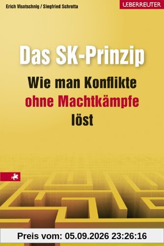 Das SK-Prinzip. Wie man Konflikte ohne Machtkämpfe löst