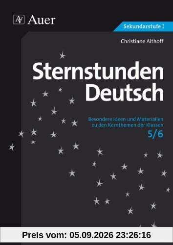 Sternstunden Deutsch, Klasse 5/6: Besondere Ideen und Materialien zu den Kernthemen der Klassen 5/6