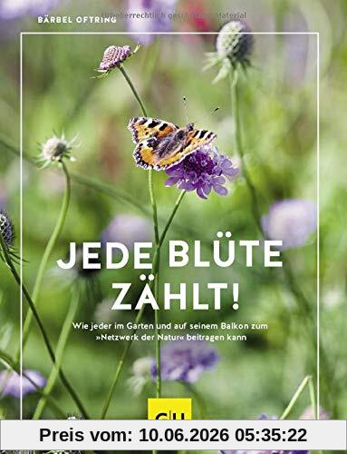 Jede Blüte zählt!: Wie jeder auf seinem Balkon und im Garten zum „Netzwerk der Natur“ beitragen kann (GU Praxisratgeber Garten)