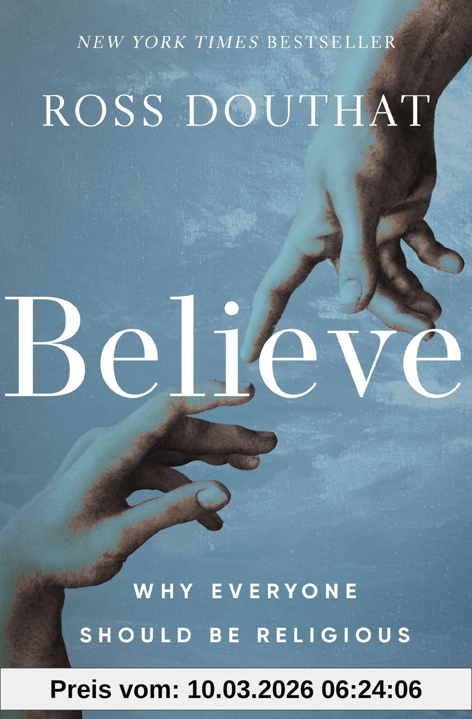 Ross Douthat Believe, Why Everyone Should Be Religious