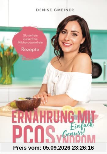 Ernährung mit PCOS: Glutenfreie, Zuckerfreie, Milchproduktefreie Rezepte