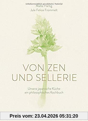 Von Zen und Sellerie: Unsere japanische Küche - ein philosophisches Kochbuch