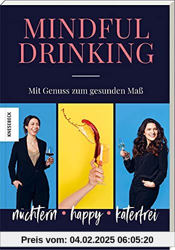 Mindful Drinking: Nüchtern, happy, katerfrei - mit Genuss zum gesunden Maß