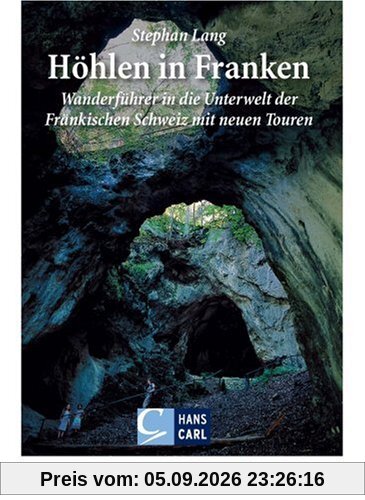 Höhlen in Franken: Band 1: Wanderführer in die Unterwelt der Fränkischen Schweiz mit neuen Touren: Ein Wanderführer in die Unterwelt der Fränkischen Schweiz