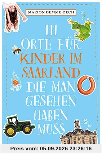 111 Orte für Kinder im Saarland, die man gesehen haben muss: Reiseführer
