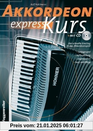 Akkordeon-Express-Kurs. Inkl. CD: Alles über Kauf und Pflege. 5-Fingerspiel. Baßbegleitung. Lagenwechsel. Über 30 Songs 