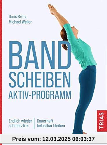 Bandscheiben-Aktiv-Programm: Endlich wieder schmerzfrei. Dauerhaft belastbar bleiben