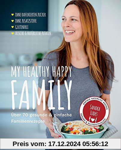 My healthy happy family: Über 70 gesunde & einfache Familienrezepte