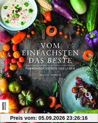 Vom Einfachsten das Beste: Pannonisch Kochen und Leben