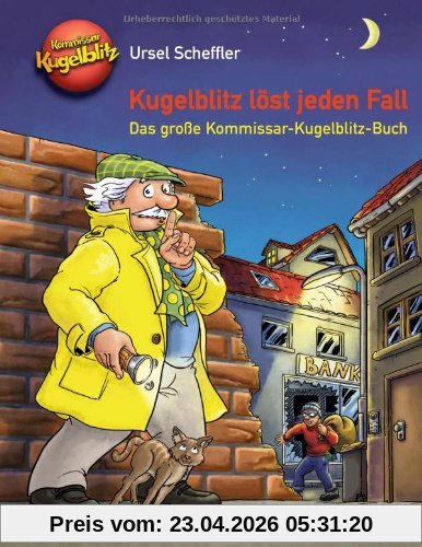 Kugelblitz löst jeden Fall: Das große Kommissar-Kugelblitz-Buch
