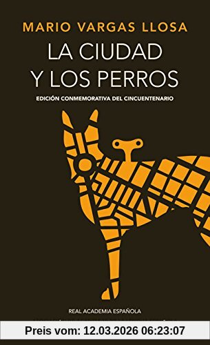 Mario Vargas Llosa La Ciudad Y Los Perros. Edición Conmemorativa Del Cincuentenario (R.A.E., Band 701039)